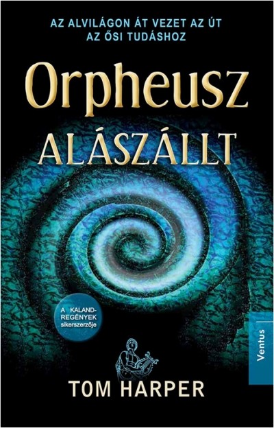 ORPHEUSZ ALÁSZÁLLT /AZ ALVILÁGON ÁT VEZET AZ ÚT AZ ŐSI TUDÁSHOZ