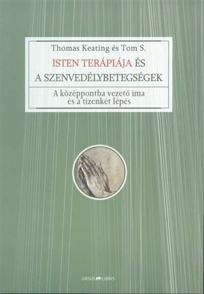 Isten terápiája és a szenvedélybetegségek /A középpontba vezető ima és a tizenkét lépés