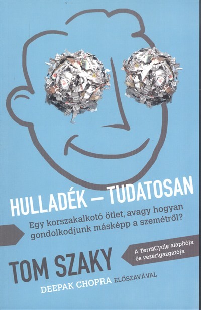 Hulladék - Tudatosan /Egy korszakalkotó ötlet, avagy hogyan gondolkodjunk másképp a szemétről?