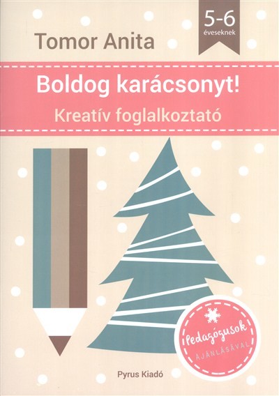 BOLDOG KARÁCSONYT! /KREATÍV FOGLALKOZTATÓ 5-6 ÉVESEKNEK