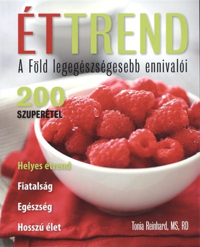 ÉTTREND - A FÖLD LEGEGÉSZSÉGESEBB ENNIVALÓI /200 SZUPERÉTEL, HELYES ÉTREND, FIATALSÁG, EGÉSZSÉG, HOS
