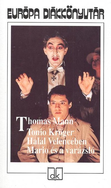 TONIO KRÖGER, HALÁL VELENCÉBEN, MARIO ÉS A VARÁZSLÓ