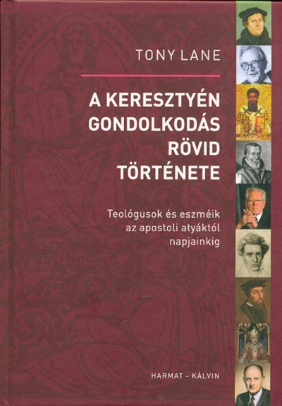 A KERESZTÉNY GONDOLKODÁS TÖRTÉNETE /TEOLÓGUSOK ÉS ESZMÉIK AZ APOSTOLI ATYÁKTÓL NAPJAINKIG