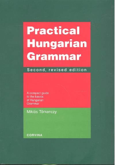 Practical Hungarian Grammar - A compact guide to the basics of Hungarian Grammar