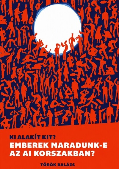 Ki alakít kit? - Emberek maradunk-e az AI korszakban?