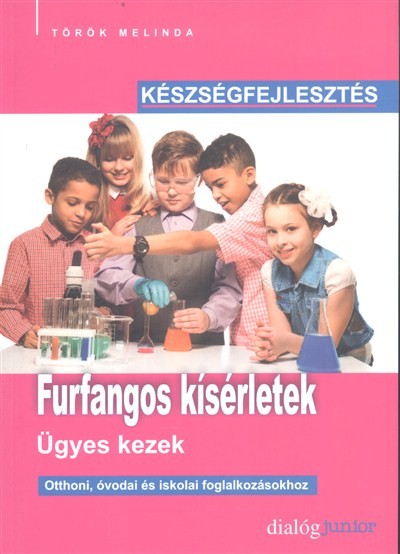 FURFANGOS KÍSÉRLETEK - ÜGYES KEZEK /KÉSZSÉGFEJLESZTÉS