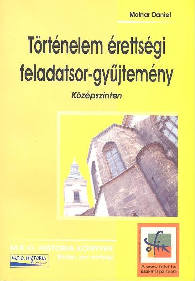 TÖRTÉNELEM ÉRETTSÉGI FELADATSORGYŰJTEMÉNY