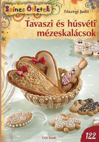 TAVASZI ÉS HÚSVÉTI MÉZESKALÁCSOK  /SZÍNES ÖTLETEK 122.