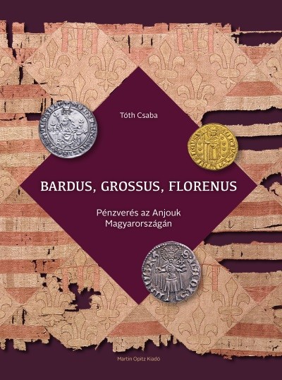 Bardus, Grossus, Florenus - Pénzverés az Anjouk Magyarországán