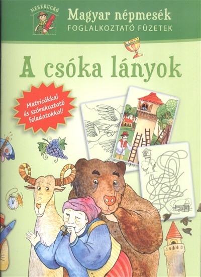 A CSÓKA LÁNYOK /MAGYAR NÉPMESÉK FOGLALKOZTATÓ FÜZETEK