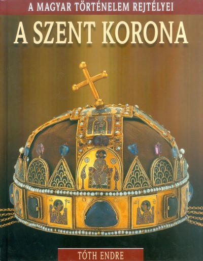 A Szent Korona /A magyar történelem rejtélyei 01.