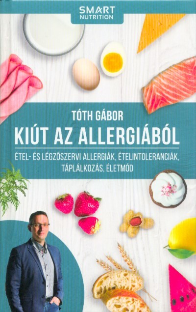 Kiút az allergiából -Étel- és légzőszervi allergiák, ételtoleranciák, táplálkozás, életmód