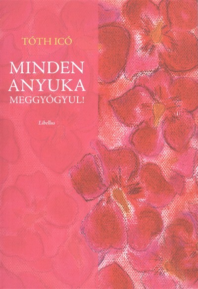 MINDEN ANYUKA MEGGYÓGYUL!