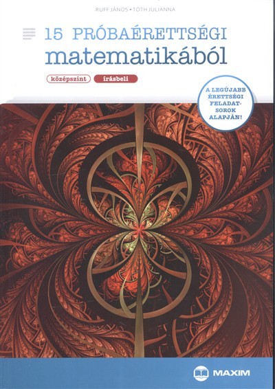 15 PRÓBAÉRETTSÉGI MATEMATIKÁBÓL /KÖZÉPSZINT, ÍRÁSBELI