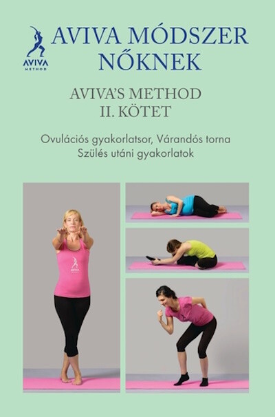 Aviva módszer nőknek II. kötet - Ovulációs gyakorlatsor, várandós torna, szülés utáni gyakorlatok