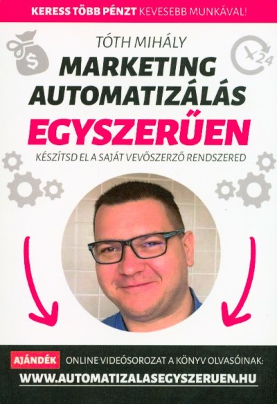 MARKETING AUTOMATIZÁLÁS EGYSZERŰEN - KÉSZÍTSD EL A SAJÁT VEVŐSZERZŐ RENDSZERED
