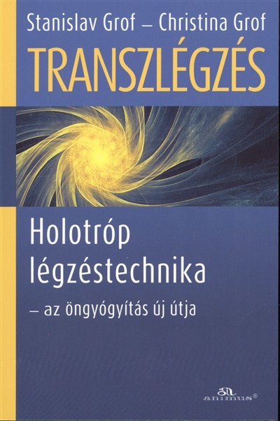 TRANSZLÉGZÉS /HOLOTRÓP LÉGZÉSTECHNIKA - AZ ÖNGYÓGYÍTÁS ÚJ ÚTJA