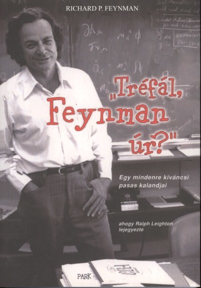TRÉFÁL, FEYNMAN ÚR? /EGY MINDENRE KÍVÁNCSI PASAS KALANDJAI
