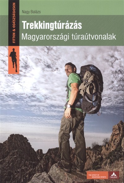 TREKKINGTÚRÁZÁS - MAGYARORSZÁGI TÚRAÚTVONALAK /FITTEN & EGÉSZSÉGESEN