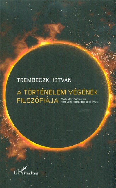 A történelem végének filozófiája - Makrotörténelmi és környezetetikai perspektívák