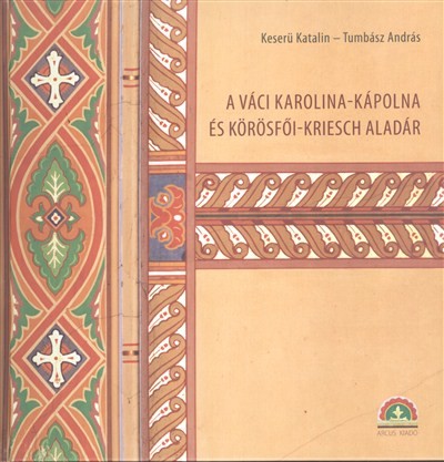 A VÁCI KAROLINA-KÁPOLNA ÉS KÖRÖSFŐI-KRIESCH ALADÁR