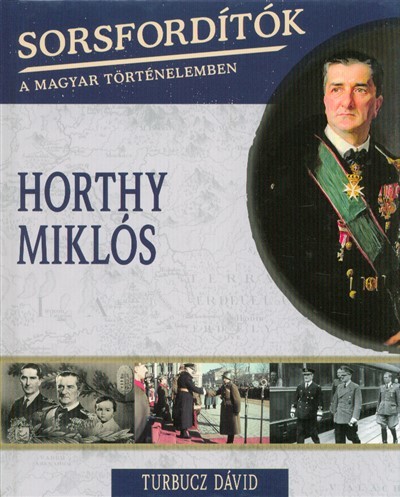 Horthy Miklós /Sorsfordítók 4.