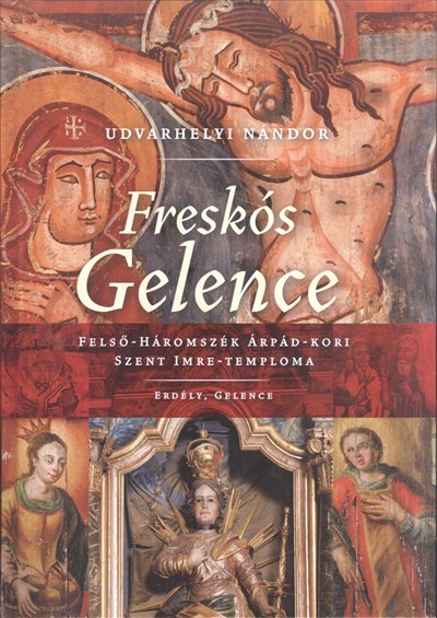 FRESKÓS GELENCE /FELSŐ-HÁROMSZÉK ÁRPÁD-KORI SZENT IMRE-TEMPLOMA