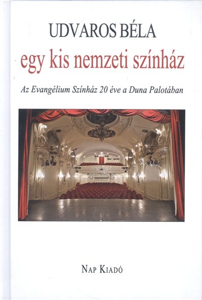 EGY KIS NEMZETI SZÍNHÁZ /AZ EVANGÉLIUM SZÍNHÁZ 20 ÉVE A DUNA PALOTÁBAN