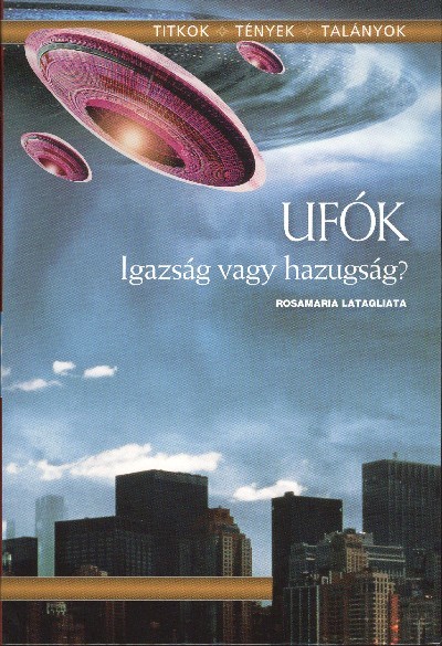 UFÓK - IGAZSÁG VAGY HAZUGSÁG? /TITKOK, TÉNYEK, TALÁNYOK