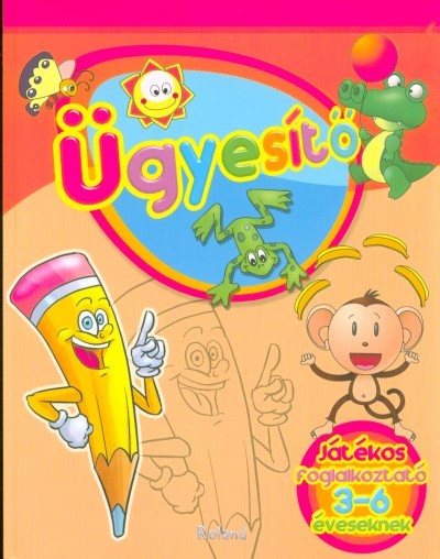 Ügyesítő 3-6 éveseknek /Játékos foglalkoztató 3-6 éveseknek