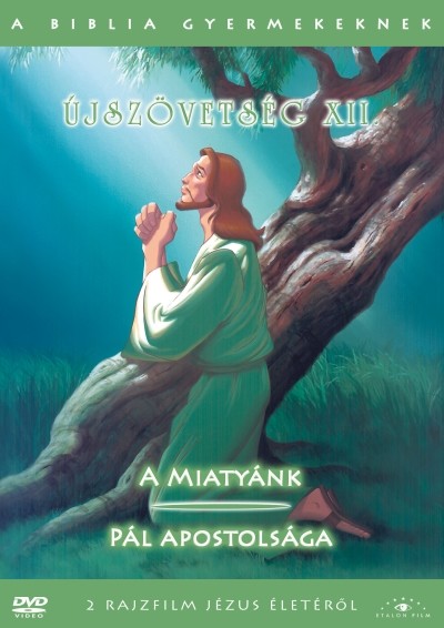 ÚJSZÖVETSÉG XII. - A MIATYÁNK - PÁL APOSTOLSÁGA /A BIBLIA GYERMEKEKNEK