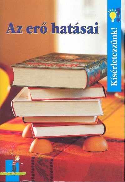 AZ ERŐ HATÁSAI /KÍSÉRLETEZZÜNK!