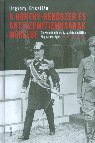 A Horthy-rendszer és antiszemitizmusának mérlege /Diszkrimináció és társadalompolitika