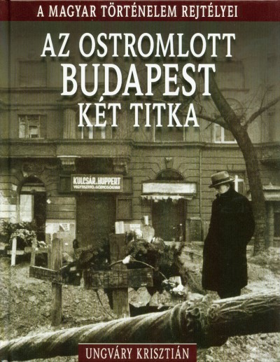 Az ostromlott budapest két titka /A magyar történelem rejtélyei 11.