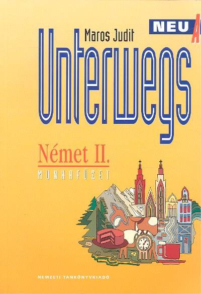 UNTERWEGS /NÉMET MUNKAFÜZET II.