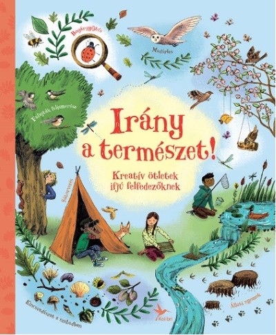 Irány a természet! /Kreatív ötletek ifjú felfedezőknek