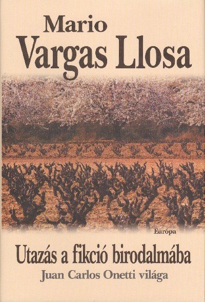 UTAZÁS A FIKCIÓ BIRODALMÁBA /JUAN CARLOS ONETTI VILÁGA