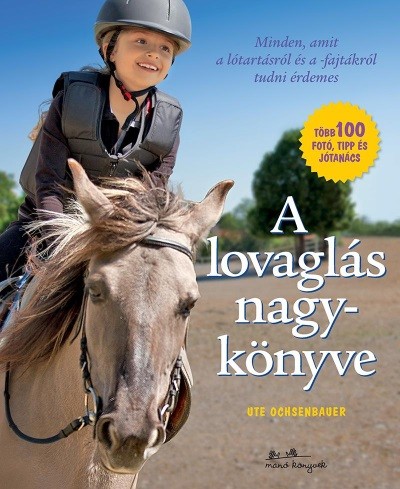 A lovaglás nagykönyve - Minden, amit a lótartásról és a lovak viselkedéséről tudni érdemes