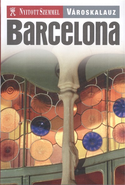 BARCELONA /NYITOTT SZEMMEL - VÁROSKALAUZ