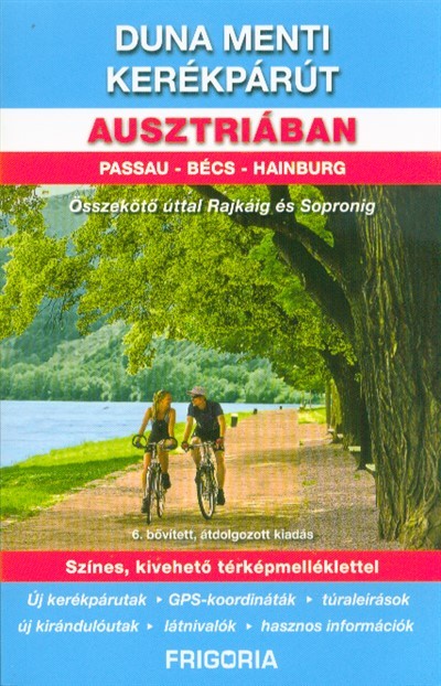 Duna menti kerékpárút Ausztriában - Passau - Bécs - Hainburg /Összekötő úttal Rajkáig és Sopronig (6. kiadás)