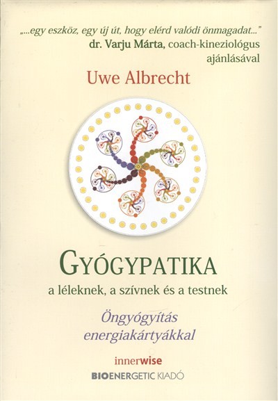 GYÓGYPATIKA A LÉLEKNEK, A SZÍVNEK ÉS A TESTNEK /ÖNGYÓGYÍTÁS ENERGIAKÁRTYÁKKAL