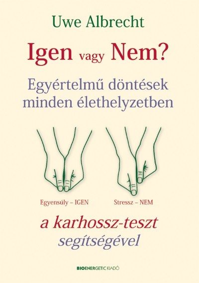 Igen vagy nem? /Egyértelmű döntések minden élethelyzetben a karhossz-teszt segítségével