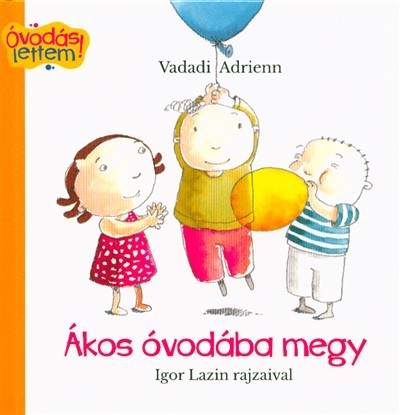 Ákos óvodába megy /Óvodás lettem!