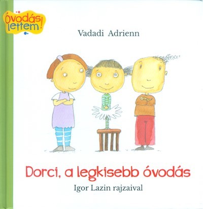 Dorci, a legkisebb óvodás /Óvodás lettem!
