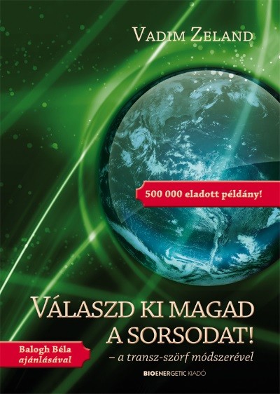 Válaszd ki magad a sorsodat! 1. /A transz-szörf módszerével