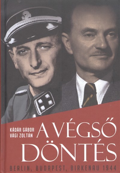 A végső döntés /Berlin, Budapest, Birkenau 1944.