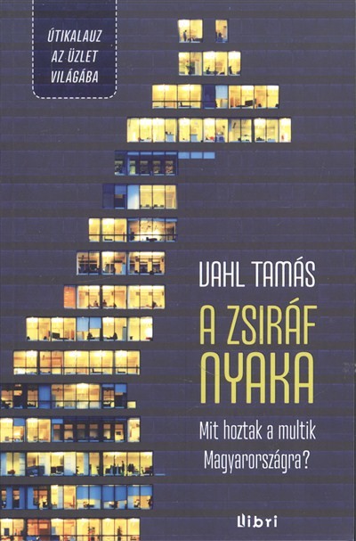 A ZSIRÁF NYAKA /MIT HOZTAK A MULTIK MAGYARORSZÁGRA?