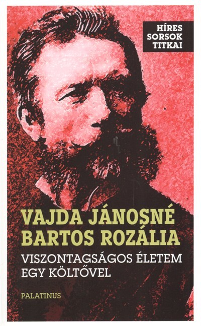 VISZONTAGSÁGOS ÉLETEM EGY KÖLTŐVEL /HÍRES SORSOK TITKAI