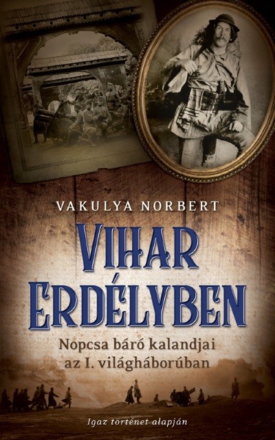 Vihar Erdélyben /Nopcsa báró kalandjai az I. világháborúban
