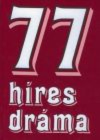 77 HÍRES DRÁMA